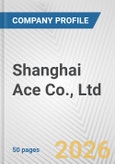 Shanghai Ace Co., Ltd. Fundamental Company Report Including Financial, SWOT, Competitors and Industry Analysis- Product Image