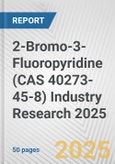 2-Bromo-3-Fluoropyridine (CAS 40273-45-8) Industry Research 2025: Global and Regional Market Trends 2019-2024 and Forecast to 2029- Product Image