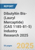 Dibutyltin Bis-(Lauryl Mercaptide) (CAS 1185-81-5) Industry Research 2025: Global and Regional Market Trends 2019-2024 and Forecast to 2029- Product Image