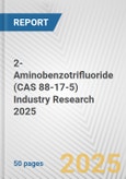2-Aminobenzotrifluoride (CAS 88-17-5) Industry Research 2025: Global and Regional Market Trends 2019-2024 and Forecast to 2029- Product Image