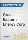Great Eastern Energy Corp. Fundamental Company Report Including Financial, SWOT, Competitors and Industry Analysis- Product Image