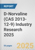 D-Norvaline (CAS 2013-12-9) Industry Research 2025: Global and Regional Market Trends 2019-2024 and Forecast to 2029- Product Image
