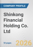 Shinkong Financial Holding Co. Ltd. Fundamental Company Report Including Financial, SWOT, Competitors and Industry Analysis- Product Image