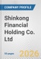 Shinkong Financial Holding Co. Ltd. Fundamental Company Report Including Financial, SWOT, Competitors and Industry Analysis - Product Thumbnail Image