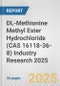 DL-Methionine Methyl Ester Hydrochloride (CAS 16118-36-8) Industry Research 2025: Global and Regional Market Trends 2019-2024 and Forecast to 2029 - Product Thumbnail Image