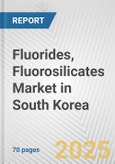 Fluorides, Fluorosilicates Market in South Korea: Business Report 2024- Product Image