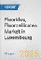 Fluorides, Fluorosilicates Market in Luxembourg: Business Report 2025 - Product Thumbnail Image