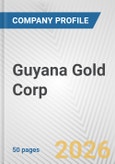 Guyana Gold Corp. Fundamental Company Report Including Financial, SWOT, Competitors and Industry Analysis- Product Image