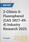 2-Chloro-5-Fluorophenol (CAS 3827-49-4) Industry Research 2025: Global and Regional Market Trends 2019-2024 and Forecast to 2029 - Product Thumbnail Image