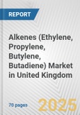 Alkenes (Ethylene, Propylene, Butylene, Butadiene) Market in United Kingdom: Business Report 2024- Product Image