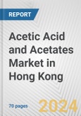 Acetic Acid and Acetates Market in Hong Kong: Business Report 2024- Product Image