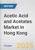 Acetic Acid and Acetates Market in Hong Kong: Business Report 2024- Product Image