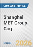 Shanghai MET Group Corp. Fundamental Company Report Including Financial, SWOT, Competitors and Industry Analysis- Product Image