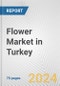 Flower Market in Turkey: Business Report 2024 - Product Image