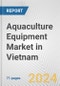 Aquaculture Equipment Market in Vietnam: Business Report 201 - Product Image
