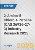 2-Amino-5-Chloro-t-Picoline (CAS 36936-27-3) Industry Research 2025: Global and Regional Market Trends 2019-2024 and Forecast to 2029- Product Image