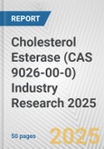 Cholesterol Esterase (CAS 9026-00-0) Industry Research 2025: Global and Regional Market Trends 2019-2024 and Forecast to 2029- Product Image