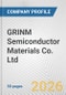 GRINM Semiconductor Materials Co. Ltd Fundamental Company Report Including Financial, SWOT, Competitors and Industry Analysis - Product Thumbnail Image