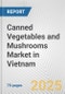 Canned Vegetables and Mushrooms Market in Vietnam: Business Report 2025 - Product Thumbnail Image