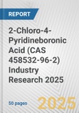 2-Chloro-4-Pyridineboronic Acid (CAS 458532-96-2) Industry Research 2025: Global and Regional Market Trends 2019-2024 and Forecast to 2029- Product Image