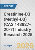 Creatinine-D3 (Methyl-D3) (CAS 143827-20-7) Industry Research 2025: Global and Regional Market Trends 2019-2024 and Forecast to 2029- Product Image