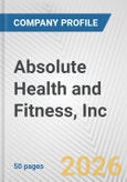 Absolute Health and Fitness, Inc. Fundamental Company Report Including Financial, SWOT, Competitors and Industry Analysis- Product Image