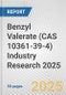 Benzyl Valerate (CAS 10361-39-4) Industry Research 2025: Global and Regional Market Trends 2019-2024 and Forecast to 2029 - Product Image