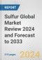 Sulfur Global Market Review 2024 and Forecast to 2033 - Product Image