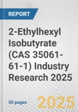 2-Ethylhexyl Isobutyrate (CAS 35061-61-1) Industry Research 2025: Global and Regional Market Trends 2019-2024 and Forecast to 2029- Product Image
