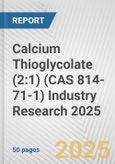 Calcium Thioglycolate (2:1) (CAS 814-71-1) Industry Research 2025: Global and Regional Market Trends 2019-2024 and Forecast to 2029- Product Image