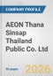AEON Thana Sinsap Thailand Public Co. Ltd. Fundamental Company Report Including Financial, SWOT, Competitors and Industry Analysis - Product Thumbnail Image