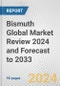Bismuth Global Market Review 2024 and Forecast to 2033 - Product Thumbnail Image