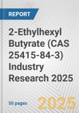 2-Ethylhexyl Butyrate (CAS 25415-84-3) Industry Research 2025: Global and Regional Market Trends 2019-2024 and Forecast to 2029- Product Image