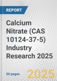 Calcium Nitrate (CAS 10124-37-5) Industry Research 2025: Global and Regional Market Trends 2019-2024 and Forecast to 2029- Product Image