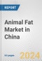 Animal Fat Market in China: Business Report 2024 - Product Image