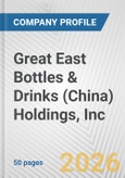 Great East Bottles & Drinks (China) Holdings, Inc. Fundamental Company Report Including Financial, SWOT, Competitors and Industry Analysis- Product Image