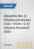 Dibutyltin Bis-(2-Ethylhexylmaleate) (CAS 15546-12-0) Industry Research 2025: Global and Regional Market Trends 2019-2024 and Forecast to 2029- Product Image