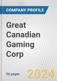 Great Canadian Gaming Corp. Fundamental Company Report Including Financial, SWOT, Competitors and Industry Analysis- Product Image