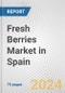 Fresh Berries Market in Spain: Business Report 2024 - Product Thumbnail Image