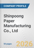 Shinpoong Paper Manufacturing Co., Ltd Fundamental Company Report Including Financial, SWOT, Competitors and Industry Analysis- Product Image