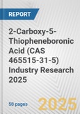 2-Carboxy-5-Thiopheneboronic Acid (CAS 465515-31-5) Industry Research 2025: Global and Regional Market Trends 2019-2024 and Forecast to 2029- Product Image