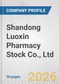Shandong Luoxin Pharmacy Stock Co., Ltd Fundamental Company Report Including Financial, SWOT, Competitors and Industry Analysis- Product Image