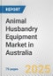 Animal Husbandry Equipment Market in Australia: Business Report 2025 - Product Thumbnail Image
