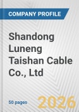 Shandong Luneng Taishan Cable Co., Ltd. Fundamental Company Report Including Financial, SWOT, Competitors and Industry Analysis- Product Image