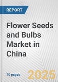 Flower Seeds and Bulbs Market in China: Business Report 2025- Product Image