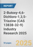 2-Butoxy-4,6-Dichloro-1,3,5-Triazine (CAS 13838-32-9) Industry Research 2025: Global and Regional Market Trends 2019-2024 and Forecast to 2029- Product Image