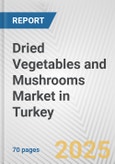 Dried Vegetables and Mushrooms Market in Turkey: Business Report 2025- Product Image