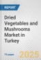 Dried Vegetables and Mushrooms Market in Turkey: Business Report 2024 - Product Image