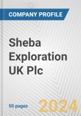 Sheba Exploration UK Plc. Fundamental Company Report Including Financial, SWOT, Competitors and Industry Analysis- Product Image