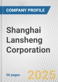 Shanghai Lansheng Corporation Fundamental Company Report Including Financial, SWOT, Competitors and Industry Analysis- Product Image
